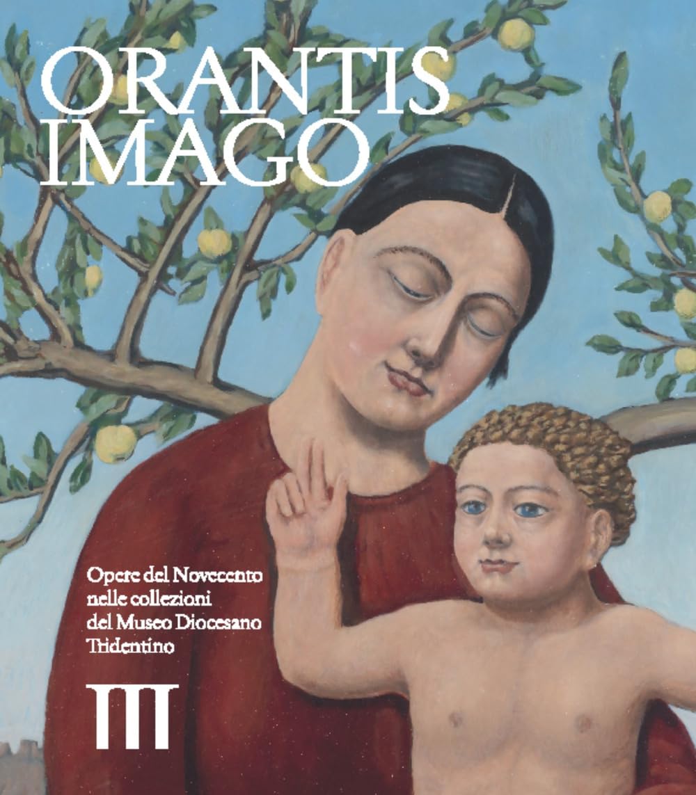 Orantis imago l'émotion de l'art sacré du Novecento italien