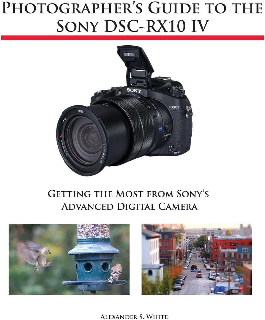 Photographer's Guide to the Sony DSC-RX10 IV: Getting the Most from Sony's Advanced Digital Camera