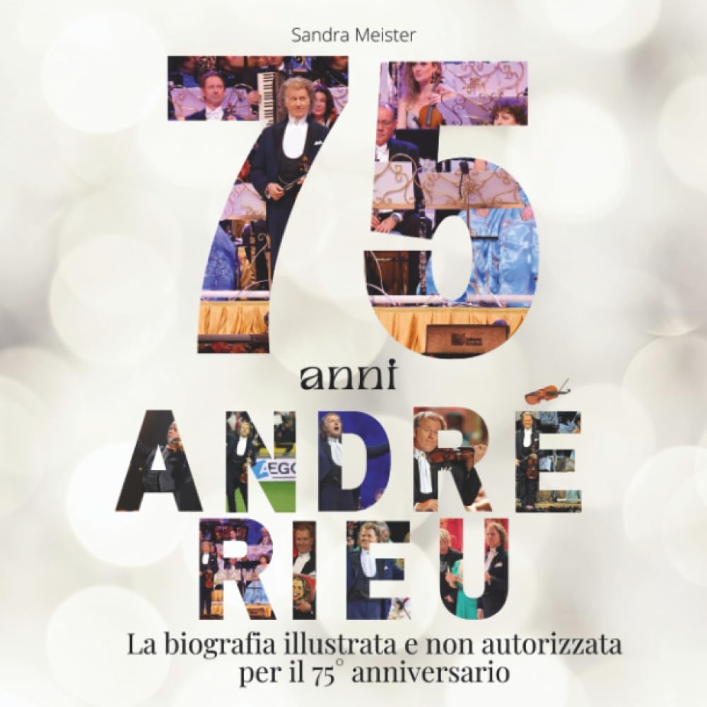 75 anni di André Rieu: La biografia illustrata e non autorizzata per il ...