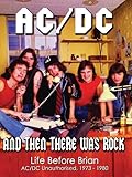 AC/DC - And Then There Was Rock: Life Before Brian Unauthorized