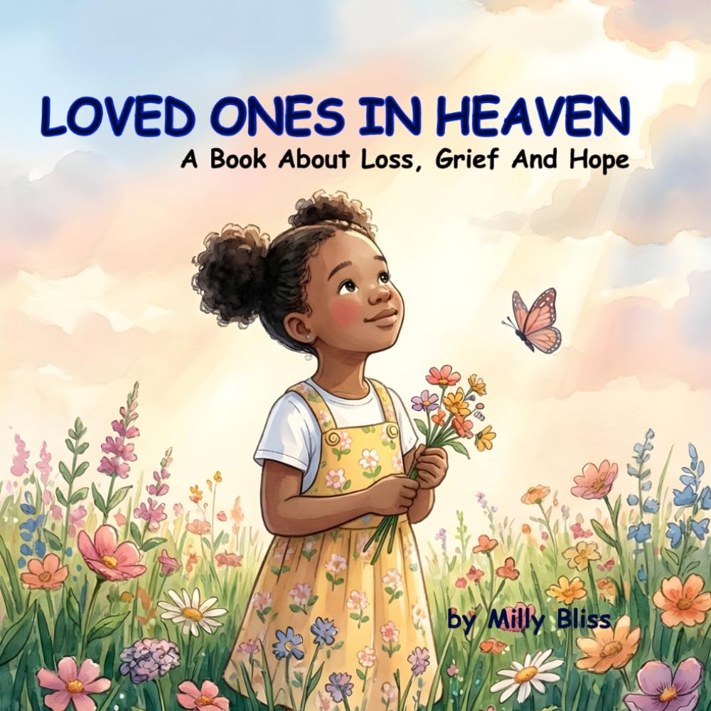 Loved Ones In Heaven: A Christian Children’s Book About Loss, Grief, And Hope | 8.5*8.5 Inches, 32 Pages | For Children That Have Lost Loved Ones