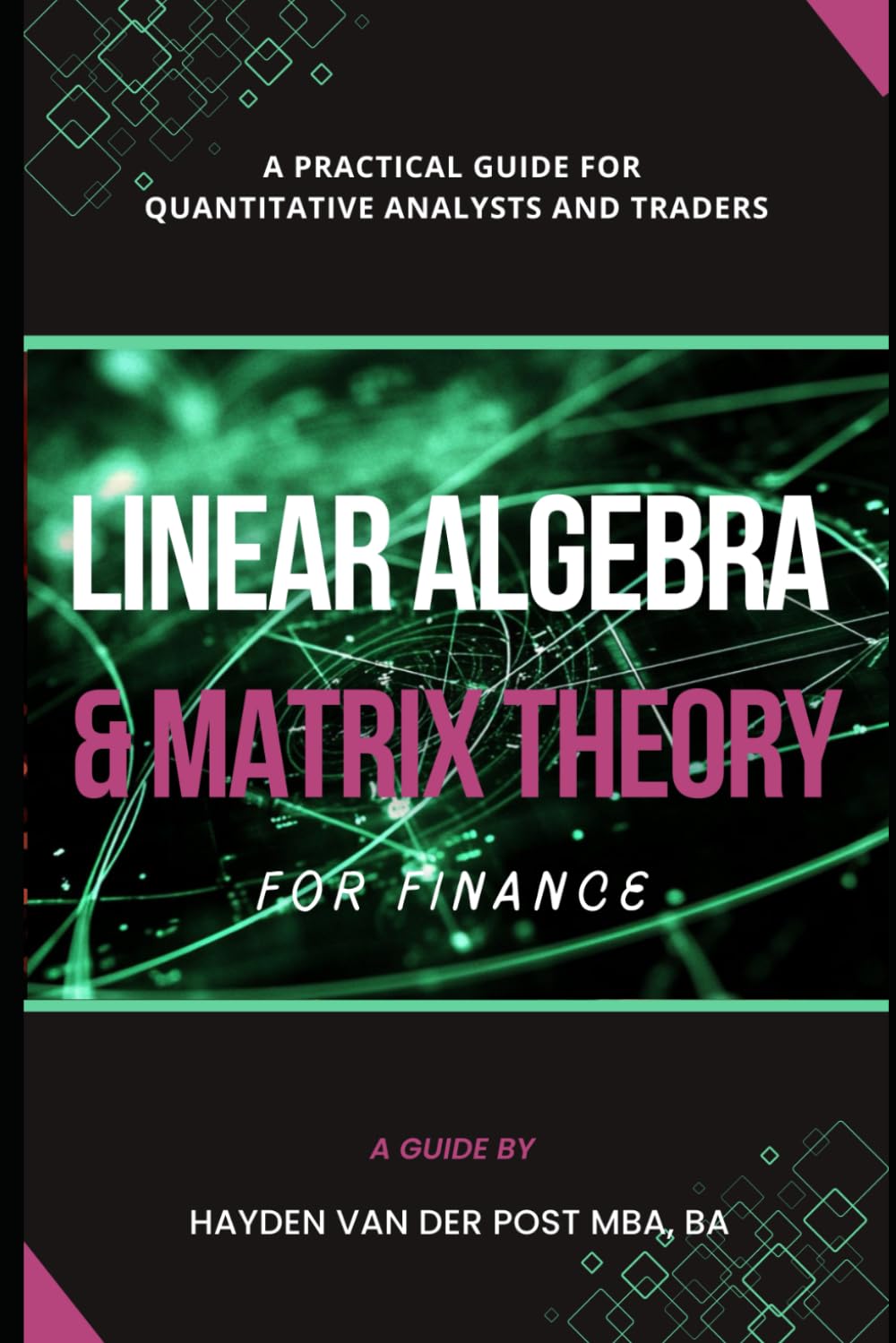 Linear Algebra & Matrix Theory For Finance: A Practical Guide for Quantitative Analysts and Traders: 3