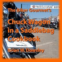 The Biker Gourmet's Chuck Wagon in a Saddlebag Cookbook 1482342898 Book Cover