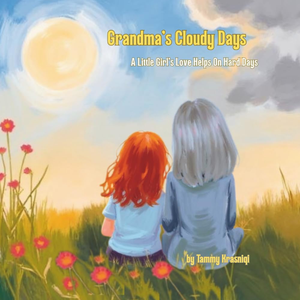 Grandma’s Cloudy Days: A Little Girl’s Love Helps On Hard Days