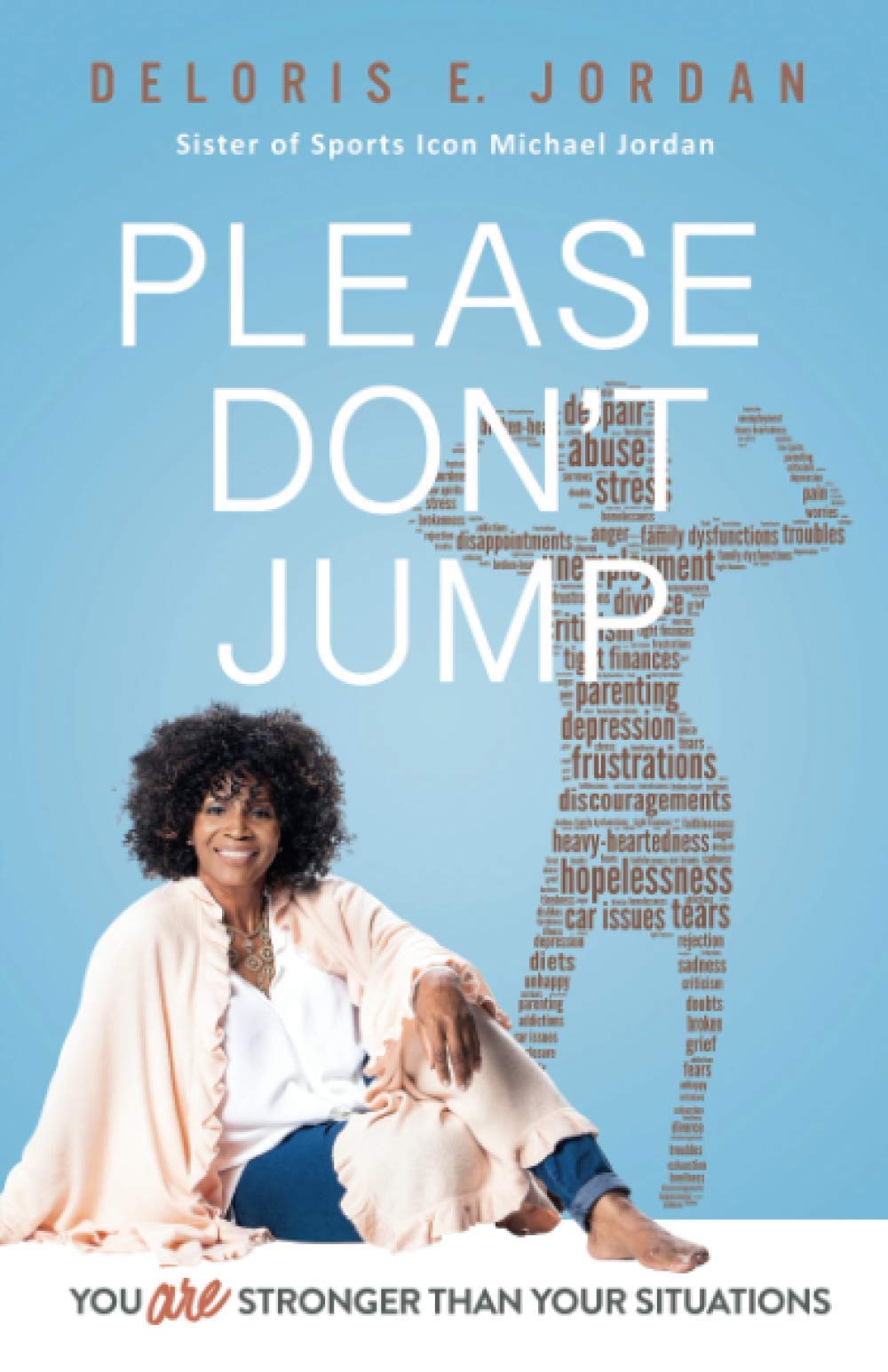 YOU ARE STRONGER THAN YOUR SITUATIONS: PLEASE DON'T JUMP