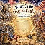 What Is the Fourth of July? - Independence, Fireworks, and the Birth of America: The Declaration of Independence Explained for Young Readers (What, How, Why — Big Questions for Curious Minds)
