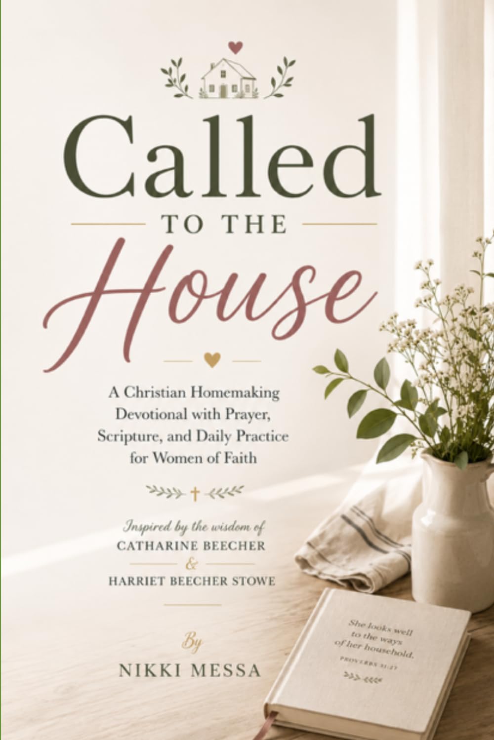 Called to the House: A Christian Homemaking Devotional with Prayer, Scripture, and Daily Practice for Women of Faith