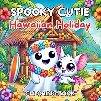 Spooky Cutie Hawaiian Holiday Coloring Book: Adventure On The Beach, Summery Aloha Twist for Adults and Teens Featuring Cute Creepy Creatures in Cozy Hygge Moments for Relaxation and Fun B0DY8X5XKT Book Cover
