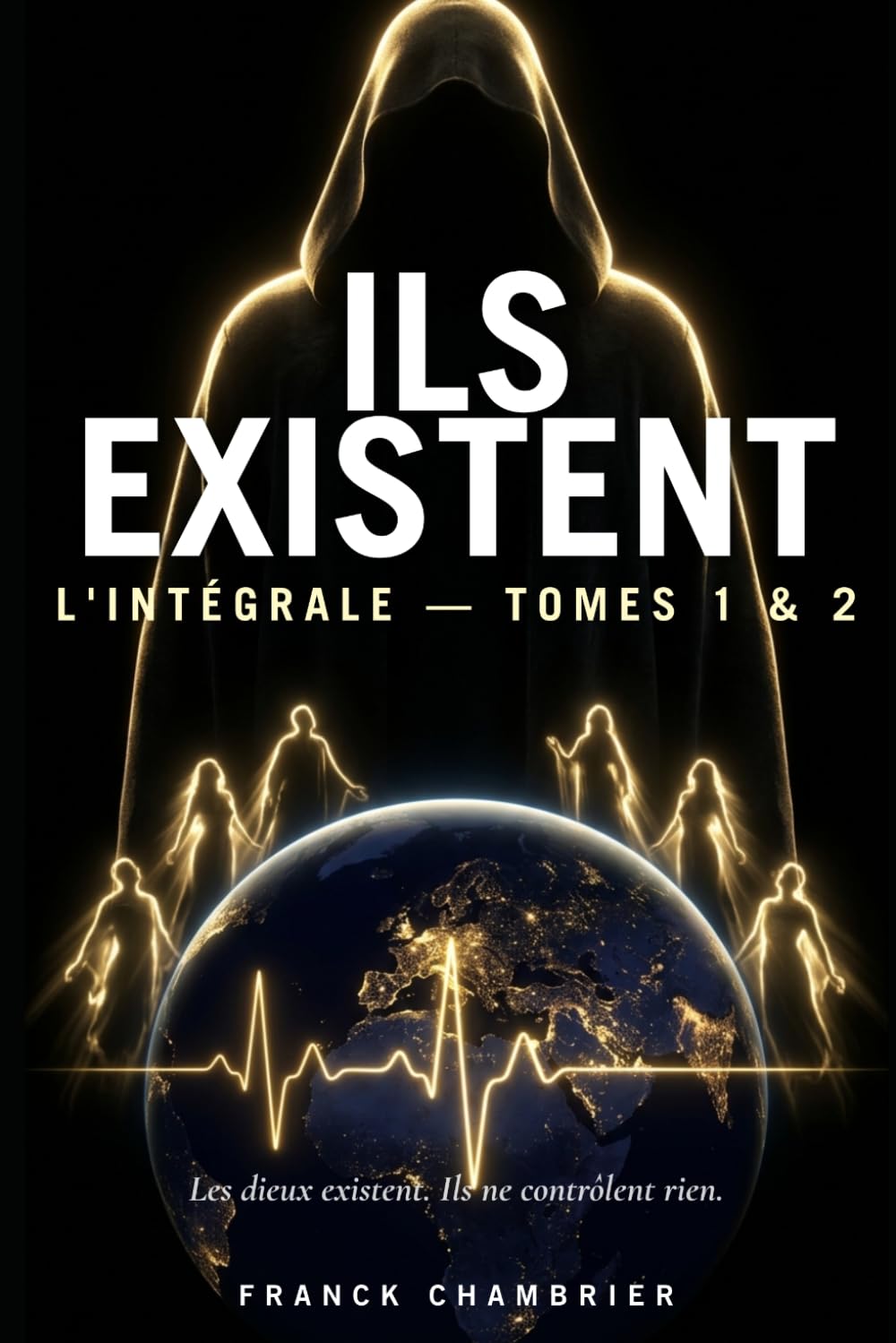 ILS EXISTENT : L’INTÉGRALE: Tomes 1 & 2