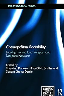 Cosmopolitan Sociability: Locating Transnational Religious and Diasporic Networks (Ethnic and Racial Studies)