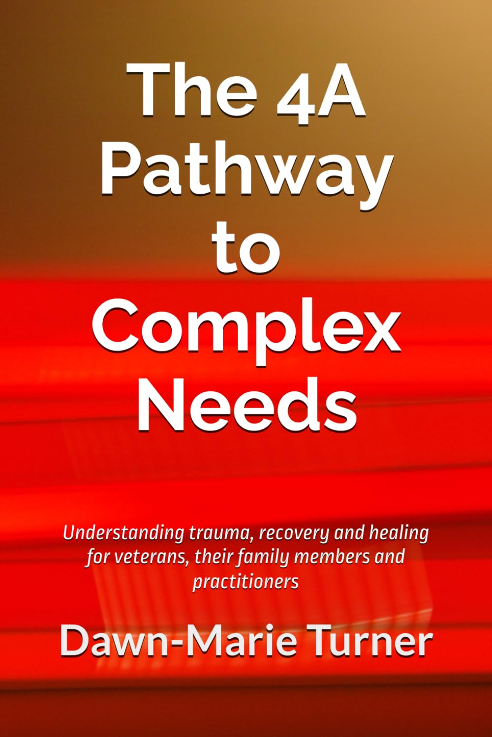 The 4A Pathway to Complex Needs: Understanding trauma, recovery and healing for veterans, their family members and practitioners