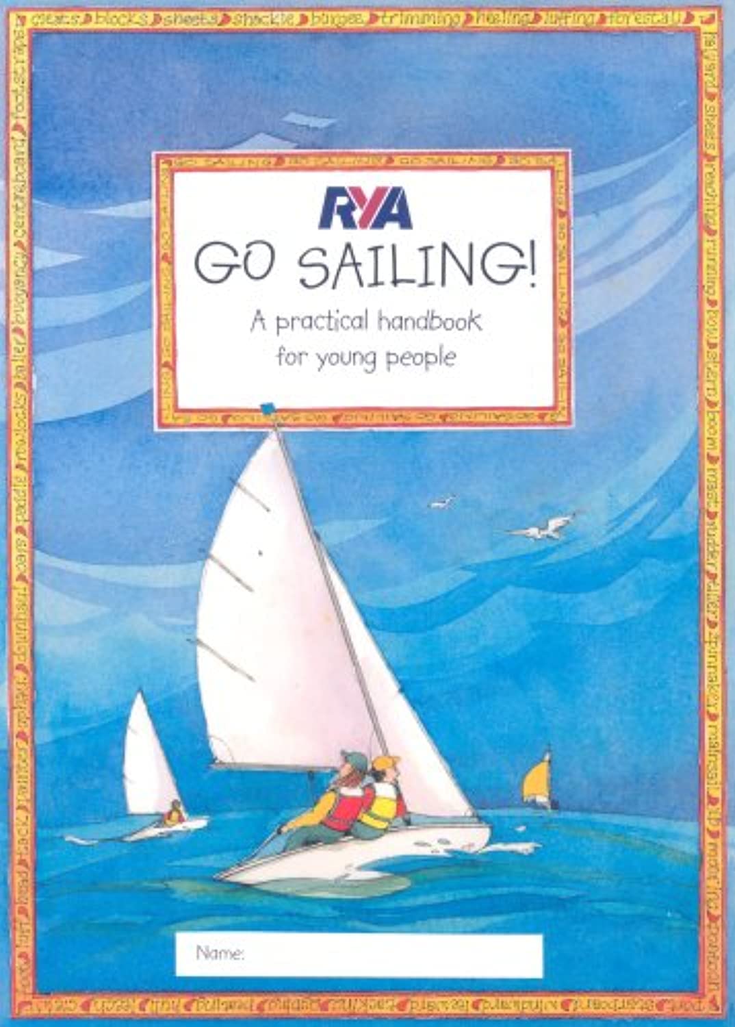 ROYAL YACHTING ASSOCIATION RYA Go Sailing: A Practical Guide for Young People