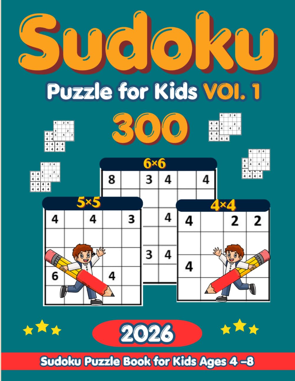 Sudoku for Kids: 4x4, 5x5 & 6x6 Puzzle Book with 300 Fun Brain Games: Easy to Medium Sudoku Challenges to Boost Logic, Focus, and Problem-Solving ... Easy level - Medium level - Hard level)