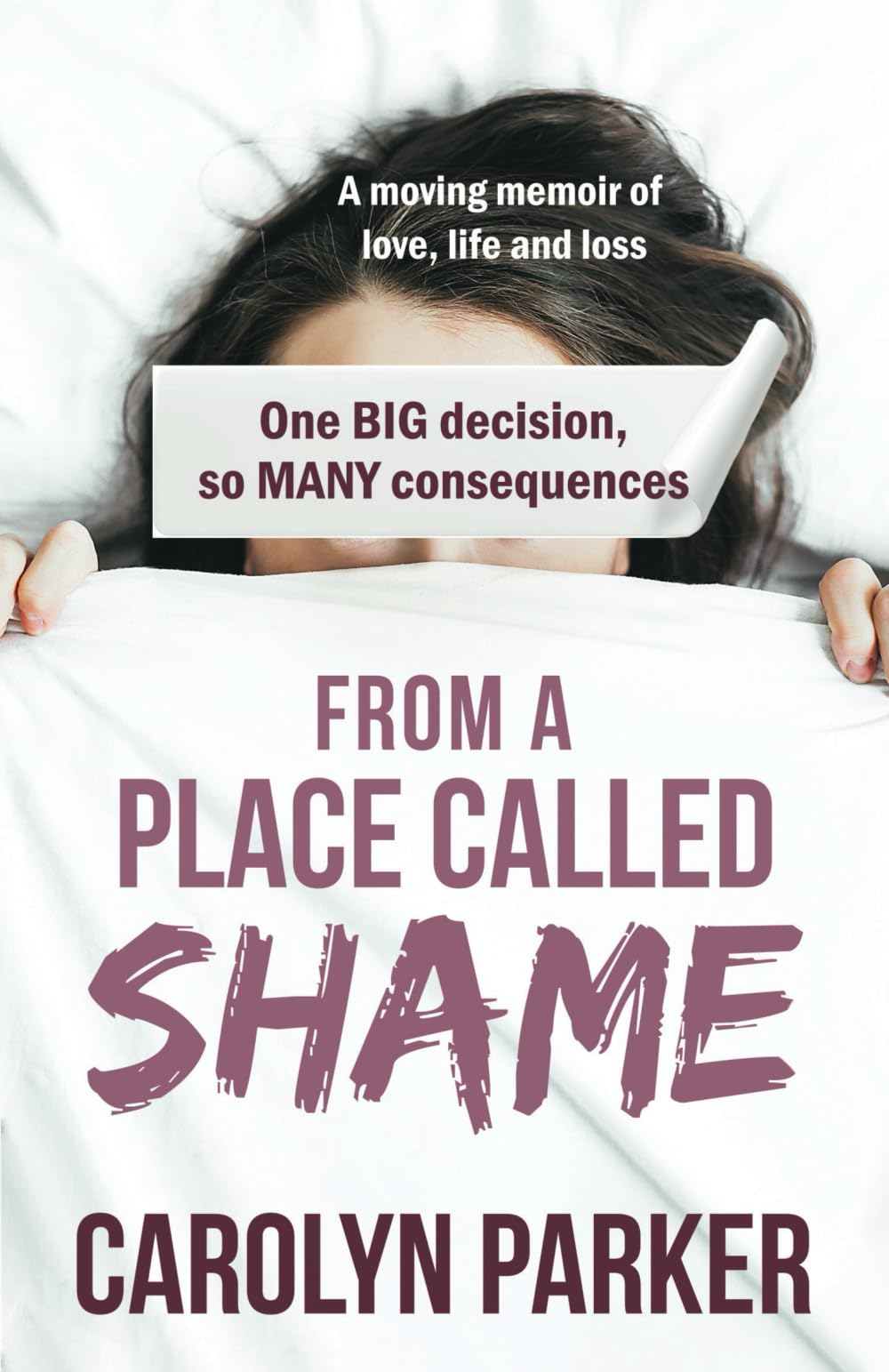From a Place Called Shame: A moving memoir of love, life and loss: One BIG decision, so MANY consequences