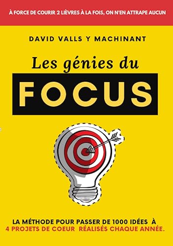 Les génies du FOCUS: La méthode pour passer de 1000 idées à 4 projets de coeur réalisés chaque année !