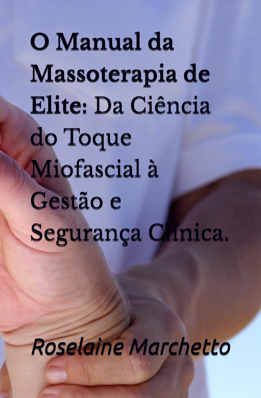 O Manual da Massoterapia de Elite: Da Ciência do Toque Miofascial à Gestão e Segurança Clínica.