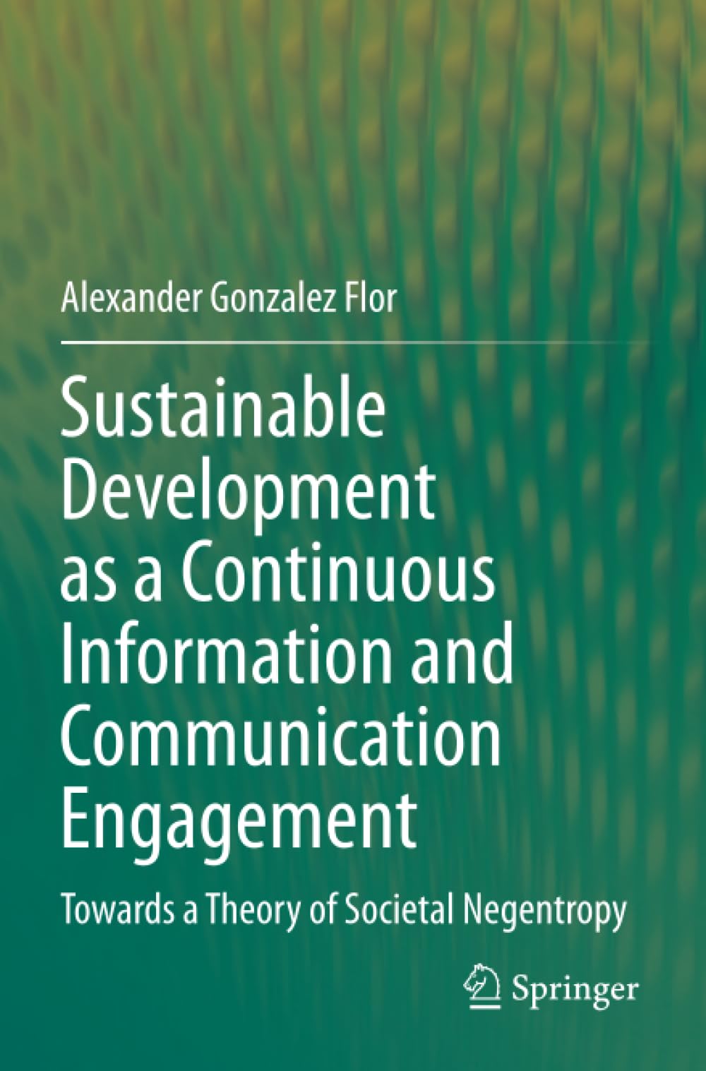 Sustainable Development as a Continuous Information and Communication Engagement: Towards a Theory of Societal Negentropy