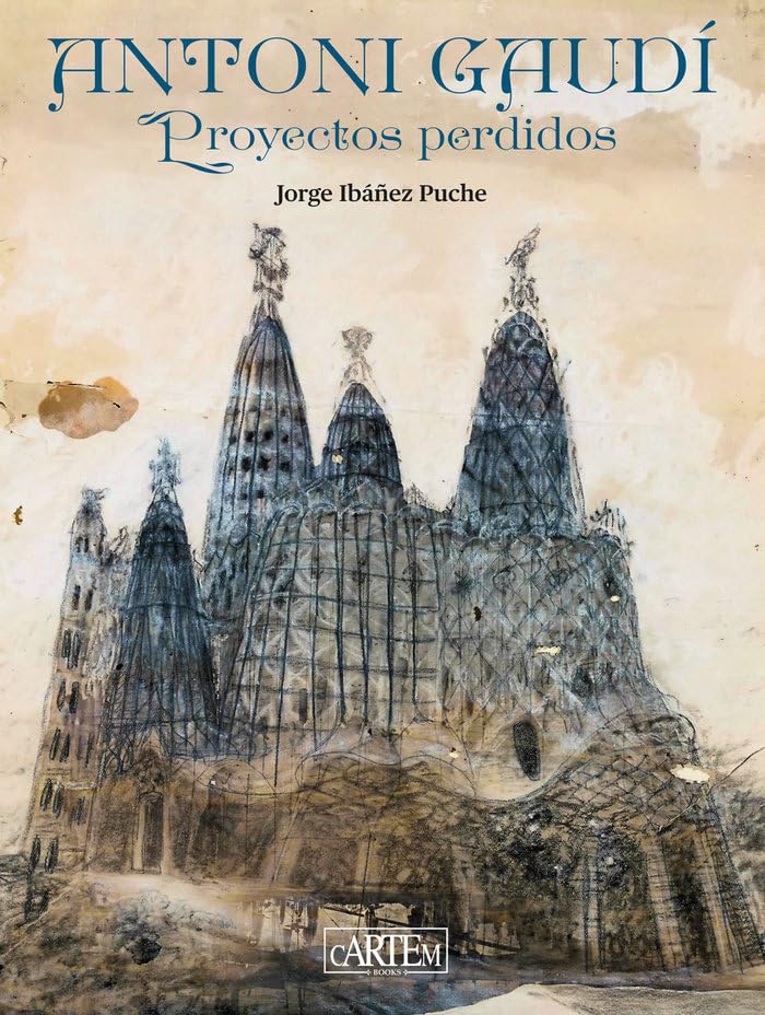 Antoni Gaudí: Proyectos perdidos (ART BOOKS)