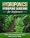 Hydroponics! Hydroponic Gardening for Beginners: Grow Your Own Food in Easy, Fast, and Fun Ways (Aquaponics, Aquaponics for beginners Book 1)