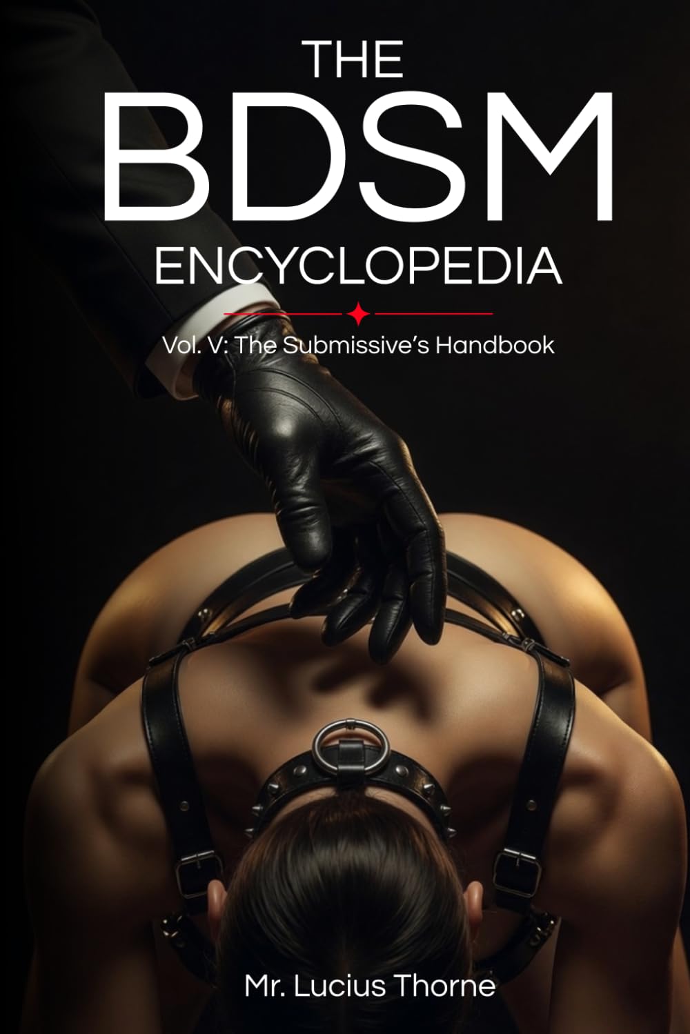 The BDSM Encyclopedia Vol. V: The Submissive’s Handbook: Authority, Grace, and the Interior Life of Surrender
