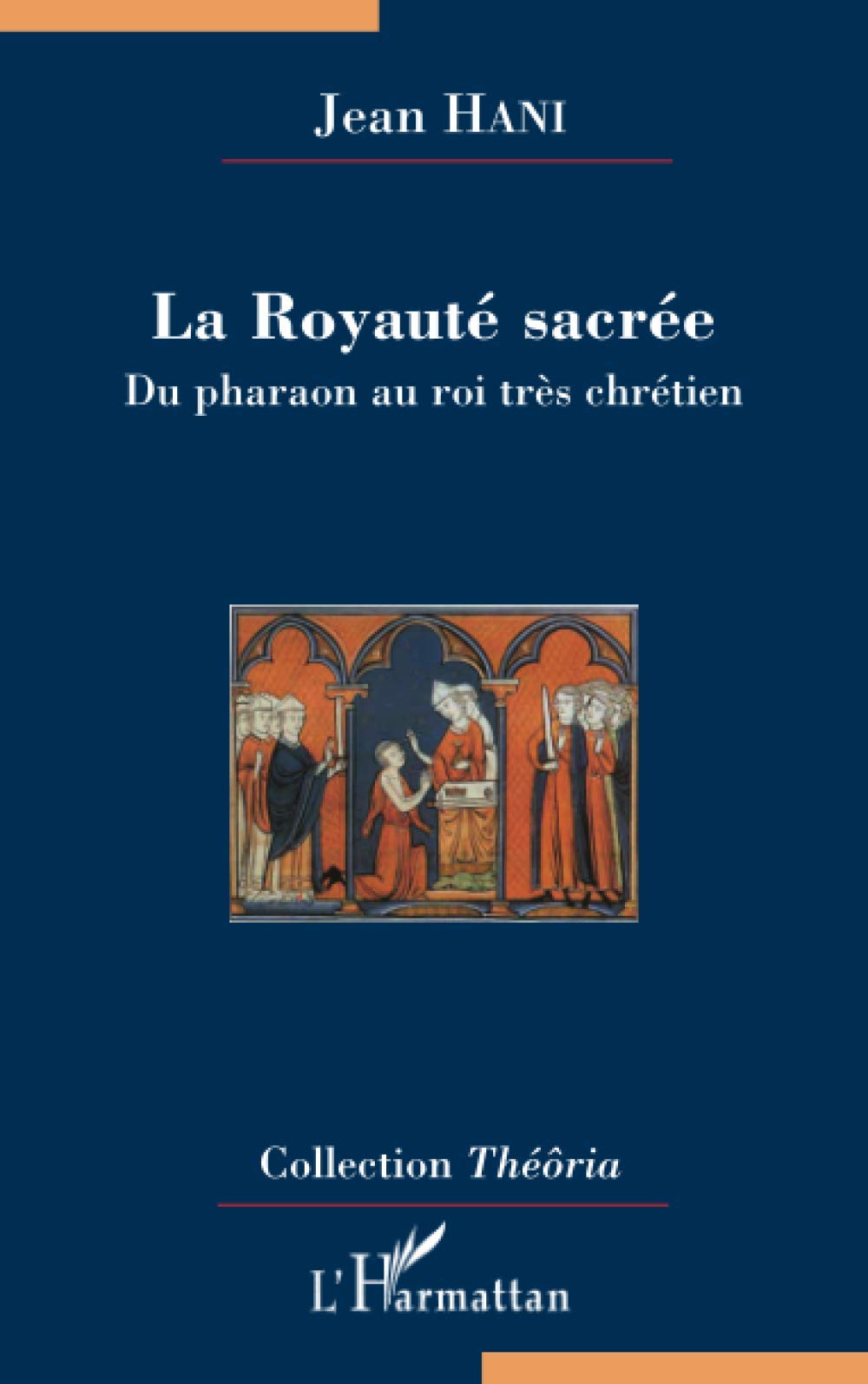 La Royauté sacrée: Du pharaon au roi très chrétien