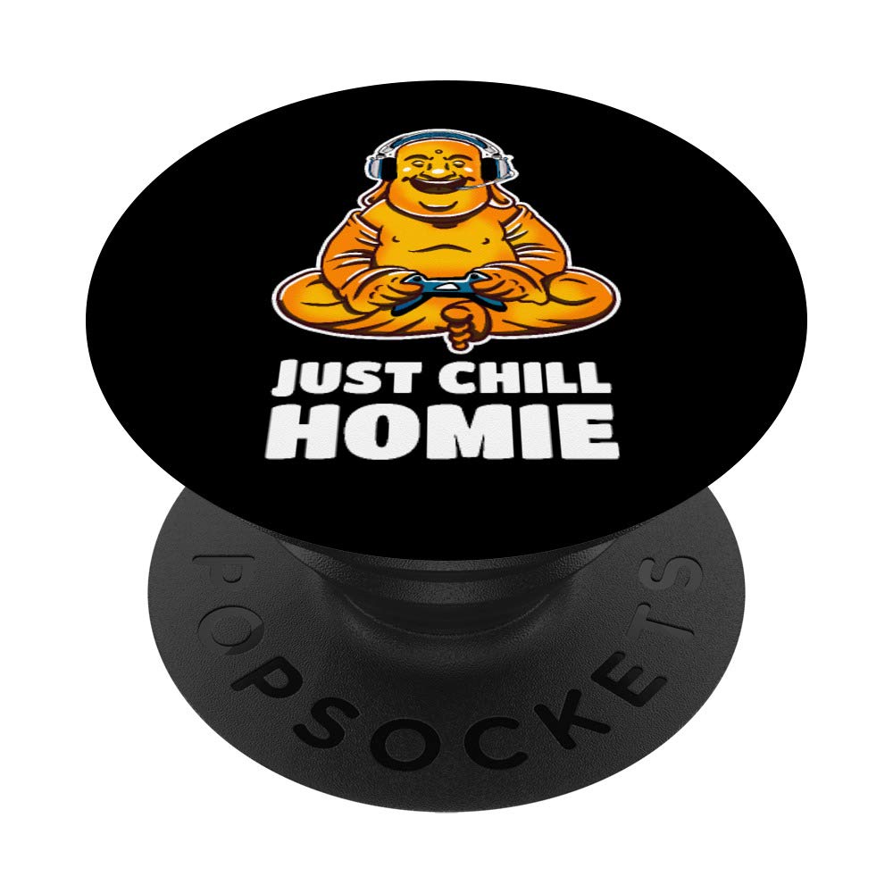 Amazon.com: Just Chill Homie Buddha e-Gamer Funny Buddhism Video Games  PopSockets PopGrip: Swappable Grip for Phones & Tablets : Cell Phones &  Accessories