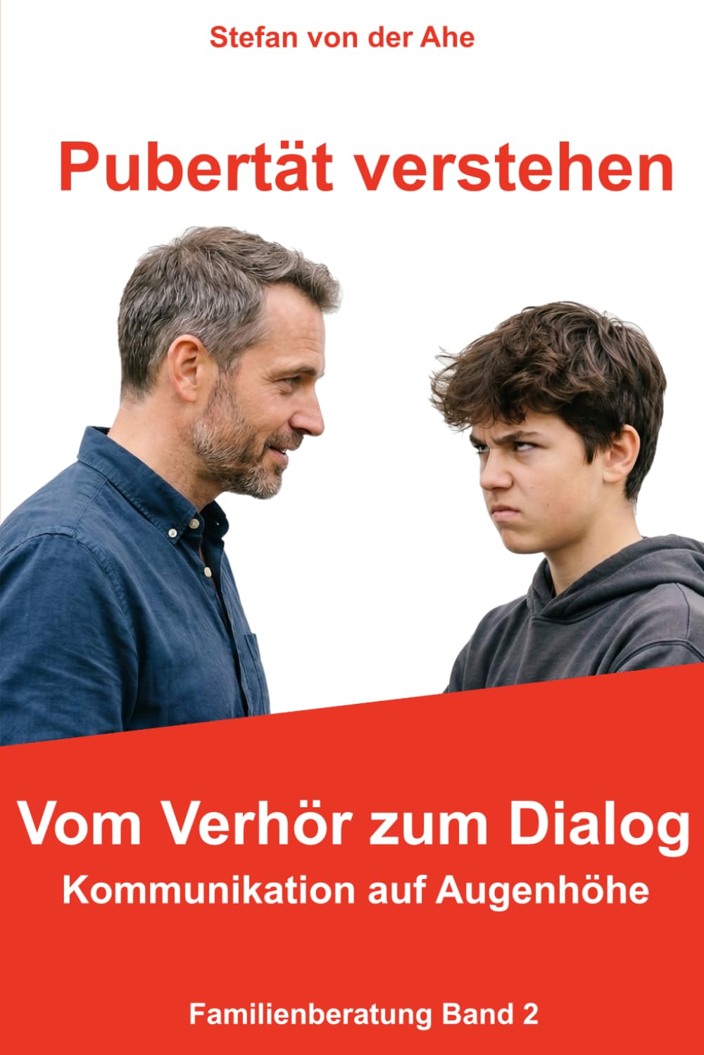 Pubertät verstehen - Vom Verhör zum Dialog - Kommunikation auf Augenhöhe: (Familienberatung Band 1-10, Band 2)