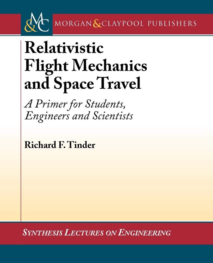 Buy Relativistic Flight Mechanics And Space Travel: A Primer for Students, Engineers And Scientists (Synthesis Lectures on Electrical Engineering Series) — BookShops.in