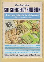 The Australian Self Sufficiency Handbook: A Survival Guide For The 21st Century, From The Makers Of Earth Garden Magazine 0670904678 Book Cover