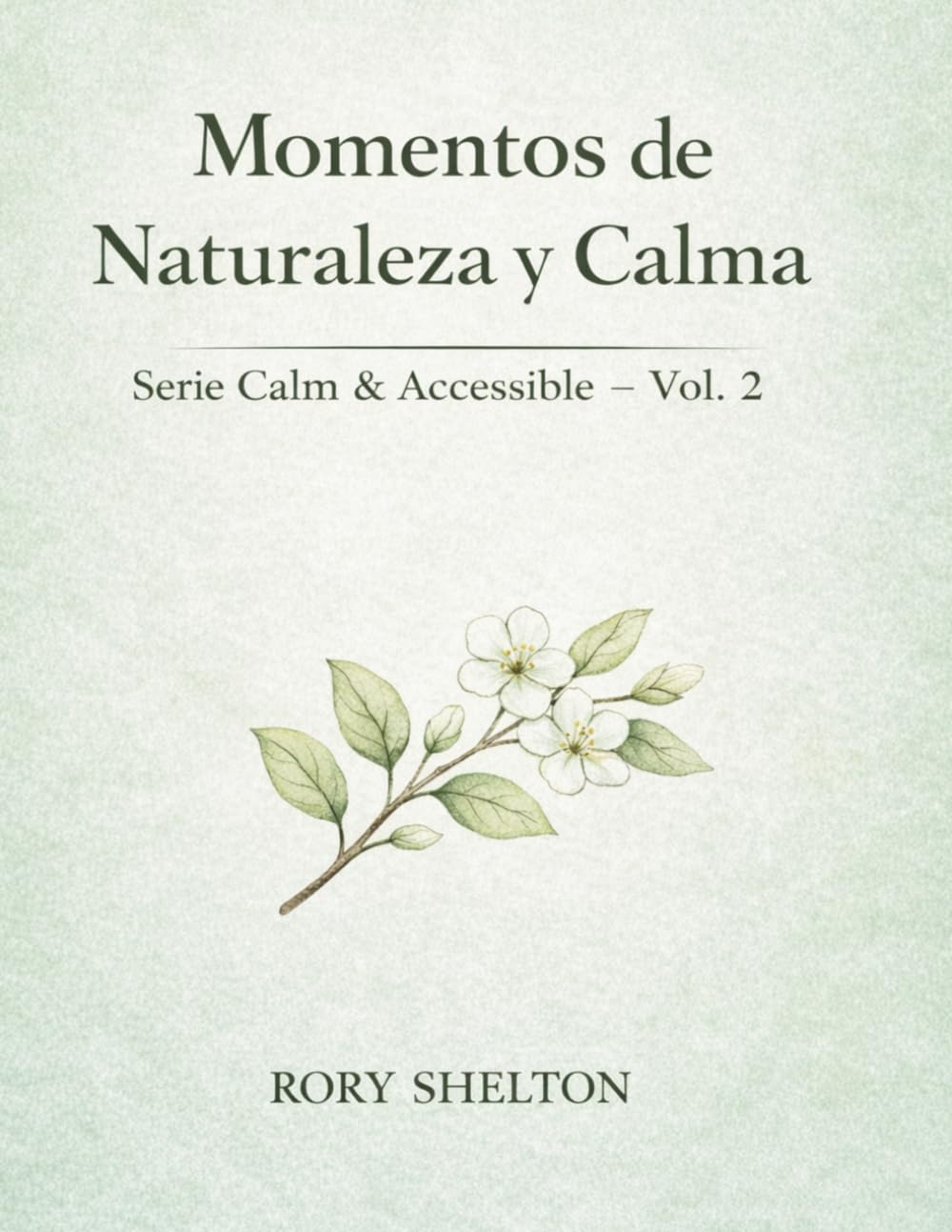 Momentos de Naturaleza y Calma: Páginas sencillas y tranquilas para relajarse y concentrarse (Serie Calm & Accessible – Edición en Español)