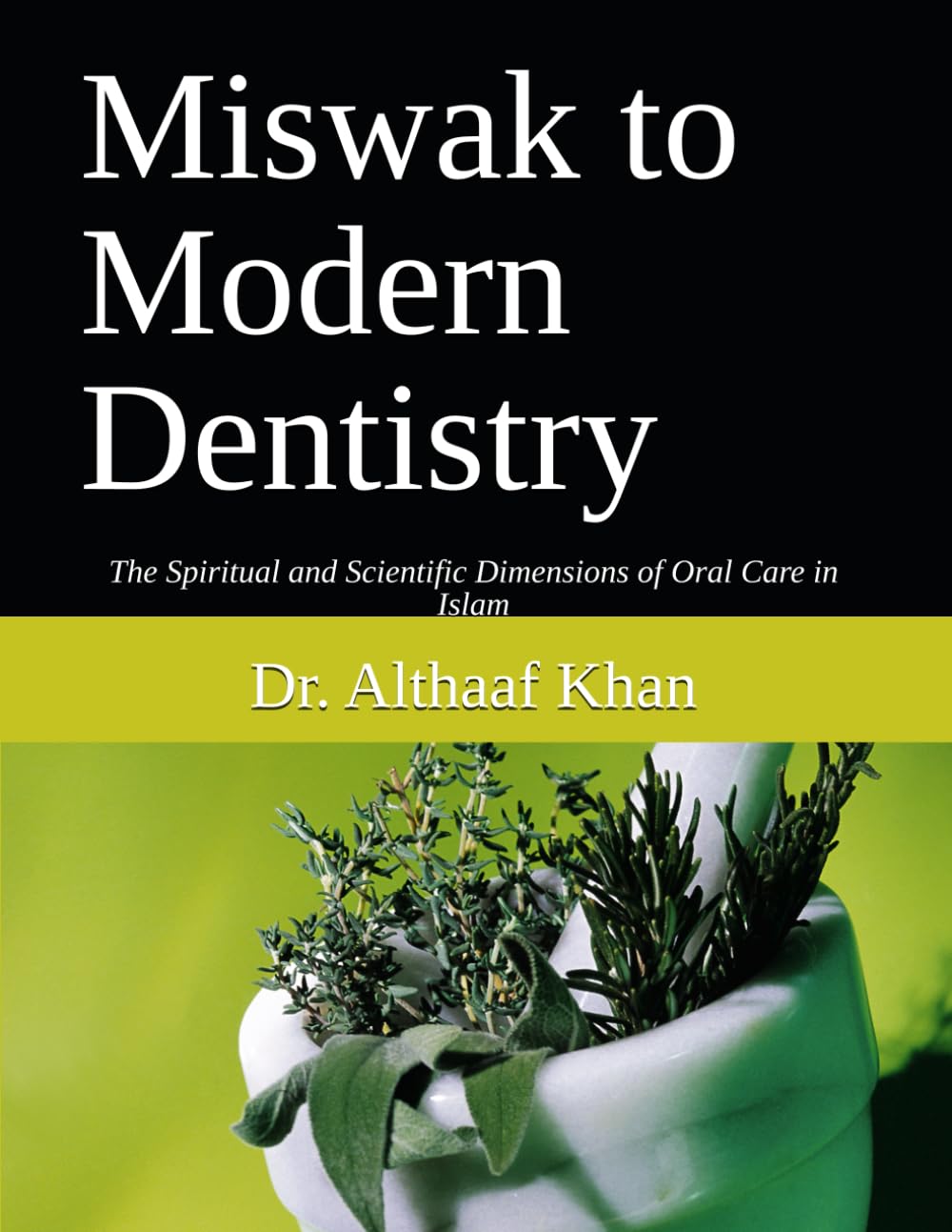 Miswak to Modern Dentistry: The Spiritual and Scientific Dimensions of Oral Care in Islam