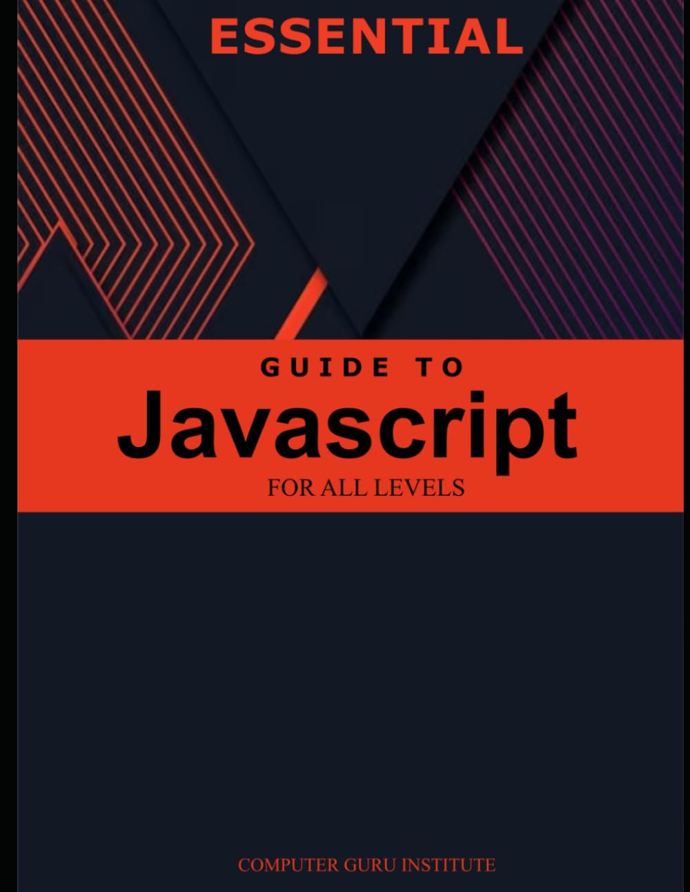 Essential Guide to Javascript for All Levels (Best Collection: Forging ...