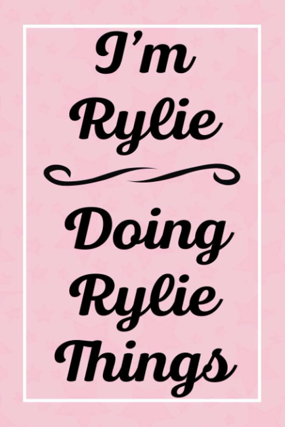 I'm Rylie Doing Rylie Things: Perfect for Sketching Drawing Noting and Writing, 120 Pages, 6x9