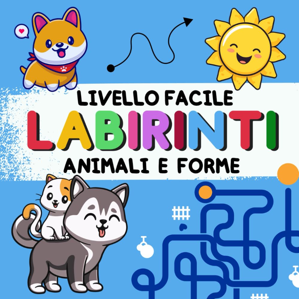 LABIRINTI. LIVELLO FACILE. ANIMALE E FORME: Labirinti per Bambini 3–6 Anni – 35 Labirinti Facili | Animali e Forme Semplici | Libro Attività da Colorare