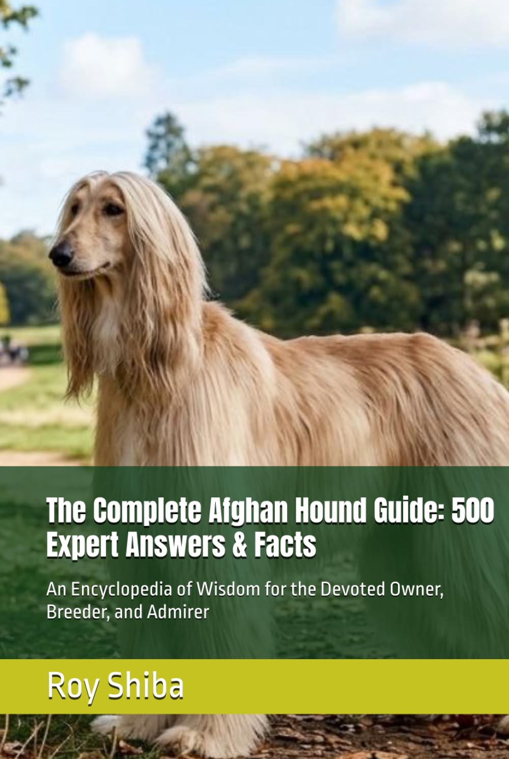 The Complete Afghan Hound Guide: 500 Expert Answers & Facts: An Encyclopedia of Wisdom for the Devoted Owner, Breeder, and Admirer (The Complete Dog Guide Series)