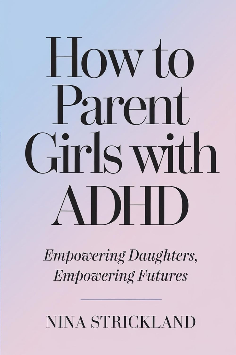 How to Parent Girls with ADHD: Empowering Daughters, Empowering Futures