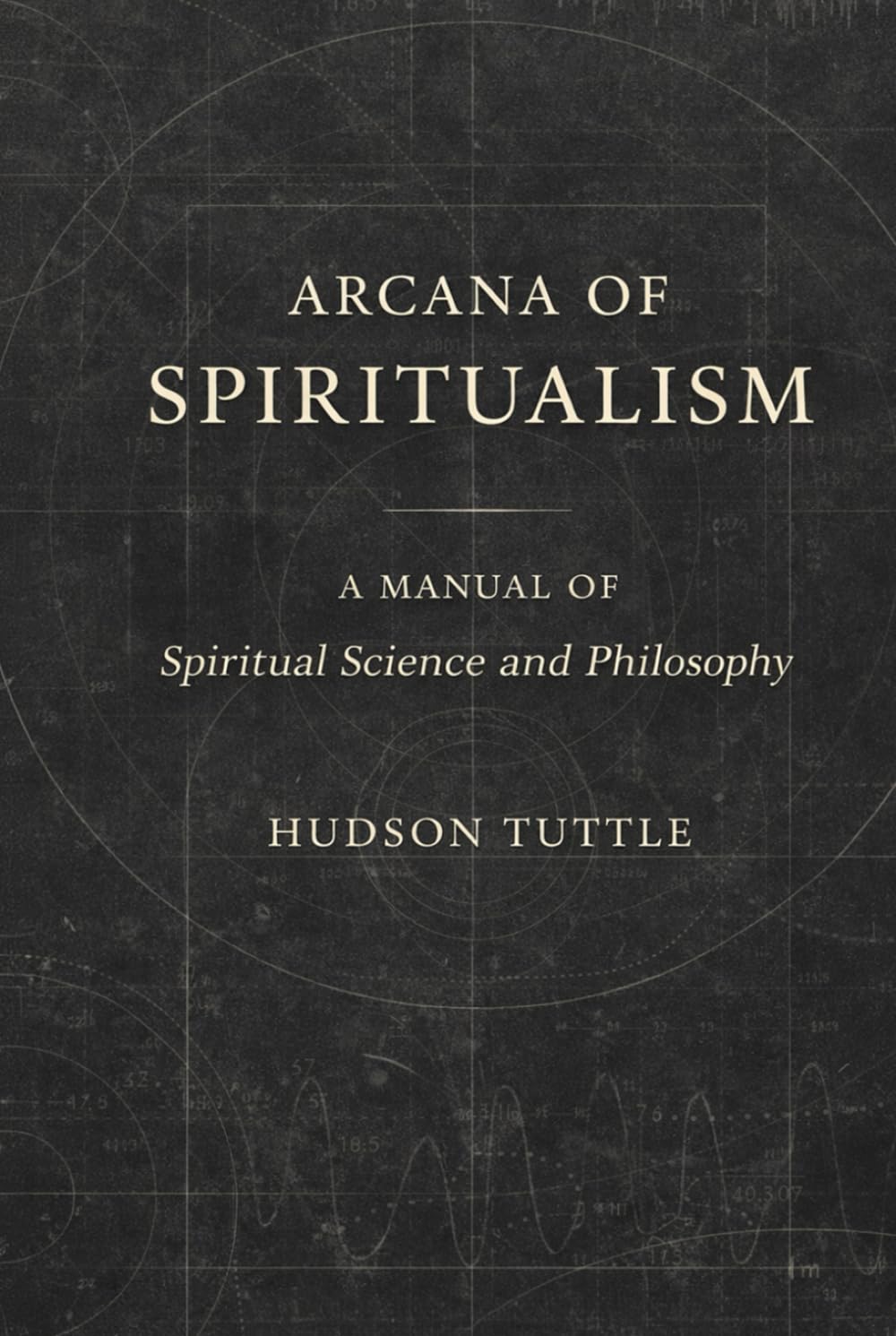 Arcana of Spiritualism: A Modern Rendering of the Early 20th Century Edition