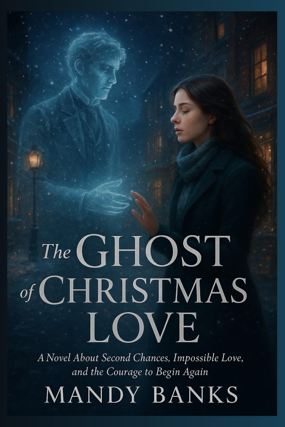The Ghost of Christmas Love: A Novel About Second Chances, Impossible Love, and the Courage to Begin Again