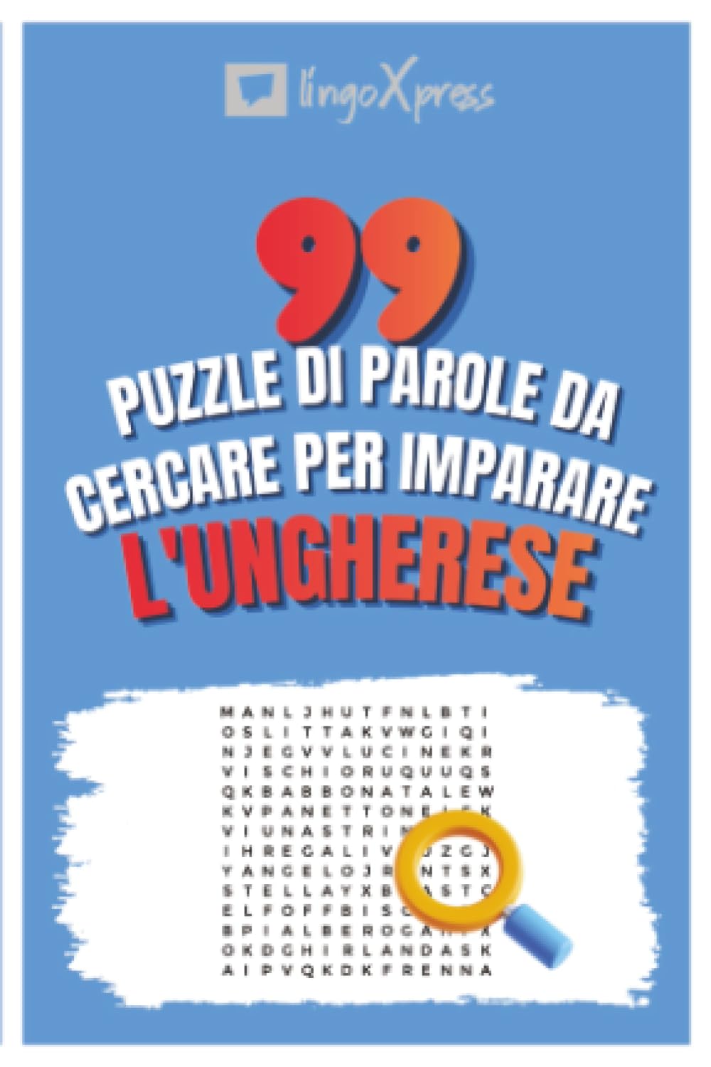 99 Puzzle di Parole da Cercare per Imparare l'Ungherese: Attiva il tuo cervello e memorizza oltre 700 parole