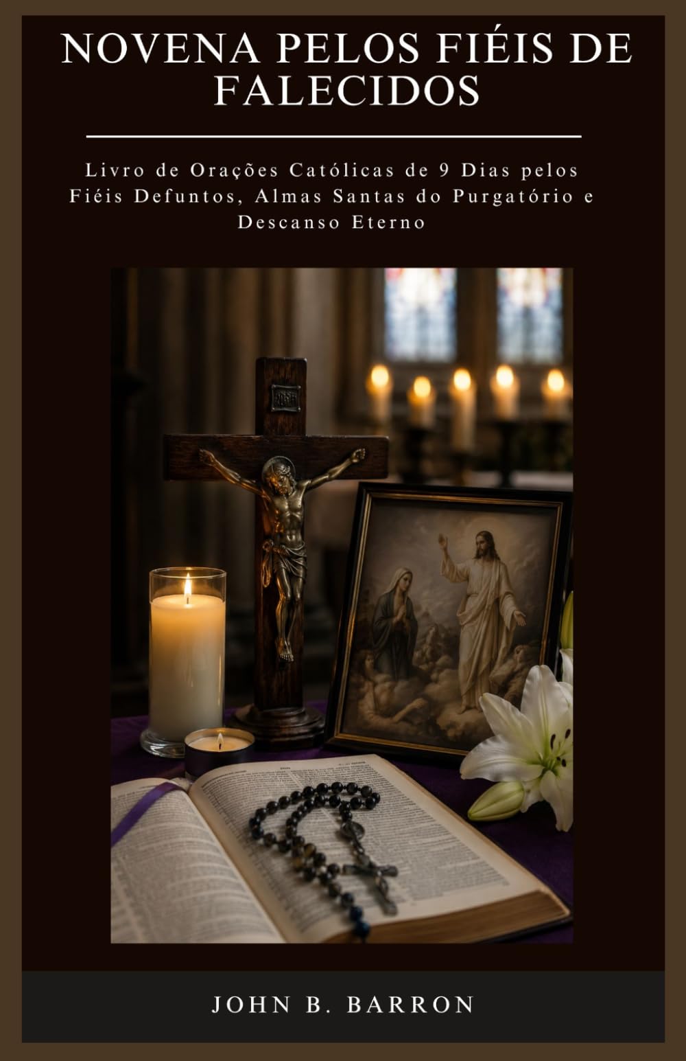 NOVENA PELOS FIÉIS DE FALECIDOS: Livro de Orações Católicas de 9 Dias pelos Fiéis Defuntos, Almas Santas do Purgatório e Descanso Eterno. (Portuguese Edition)