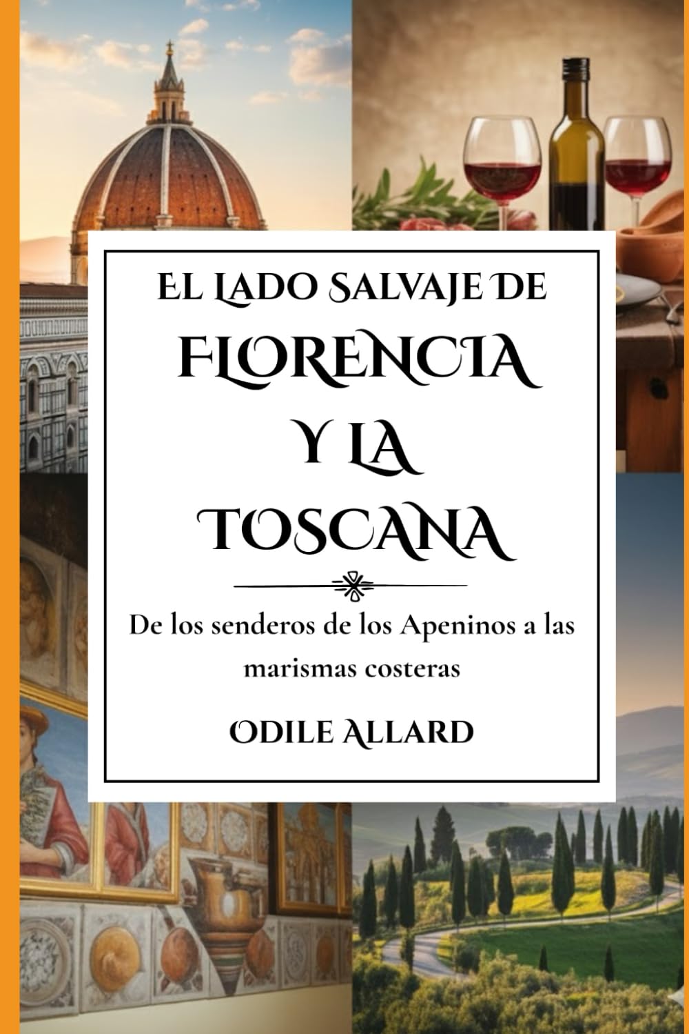 El lado salvaje de Florencia y la Toscana: De los senderos de los Apeninos a las marismas costeras (Into the wild side series)