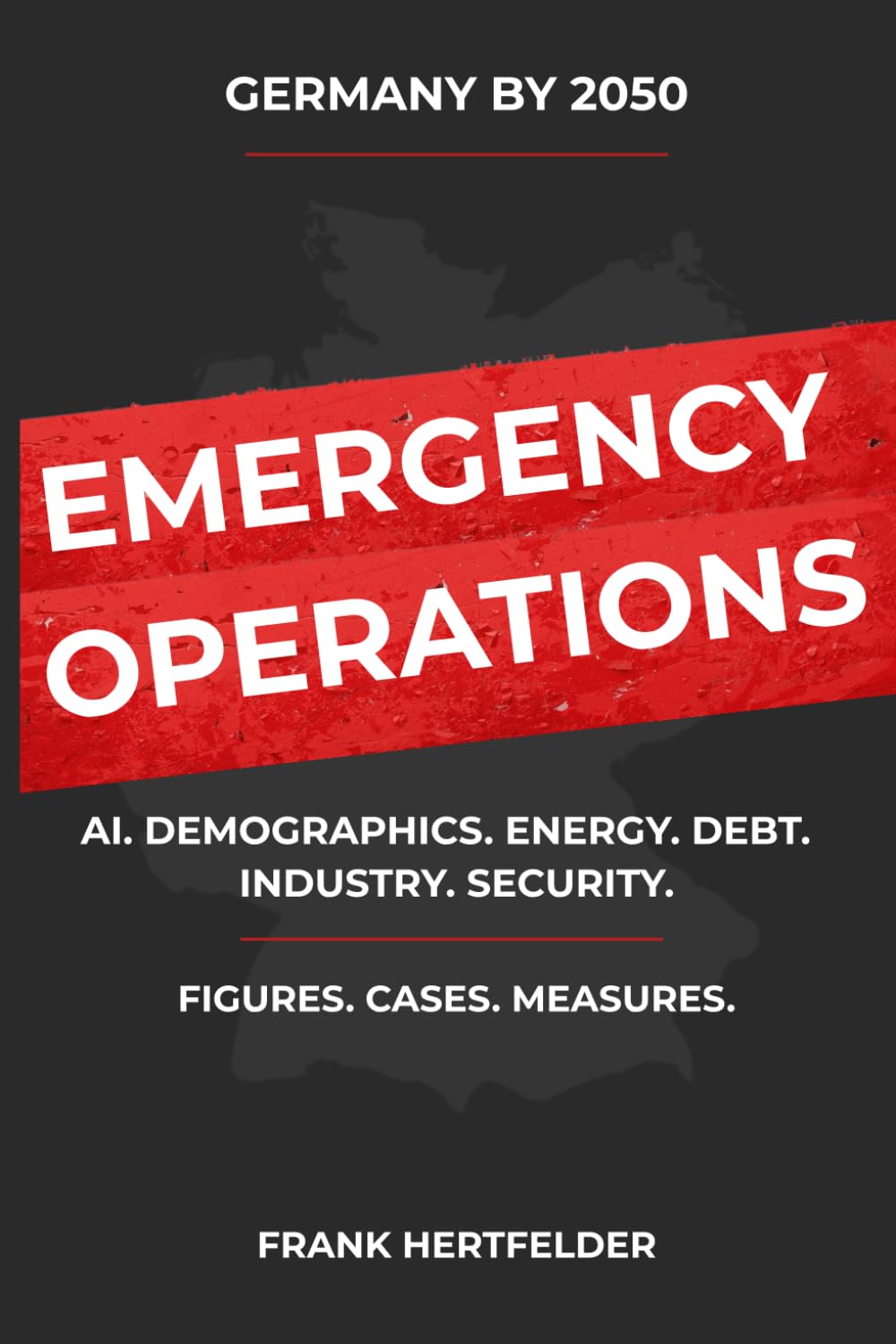 Germany by 2050 EMERGENCY OPERATIONS: How politics, demographics, energy, industry, and AI will put pressure on the country by 2050—and what needs to be decided now