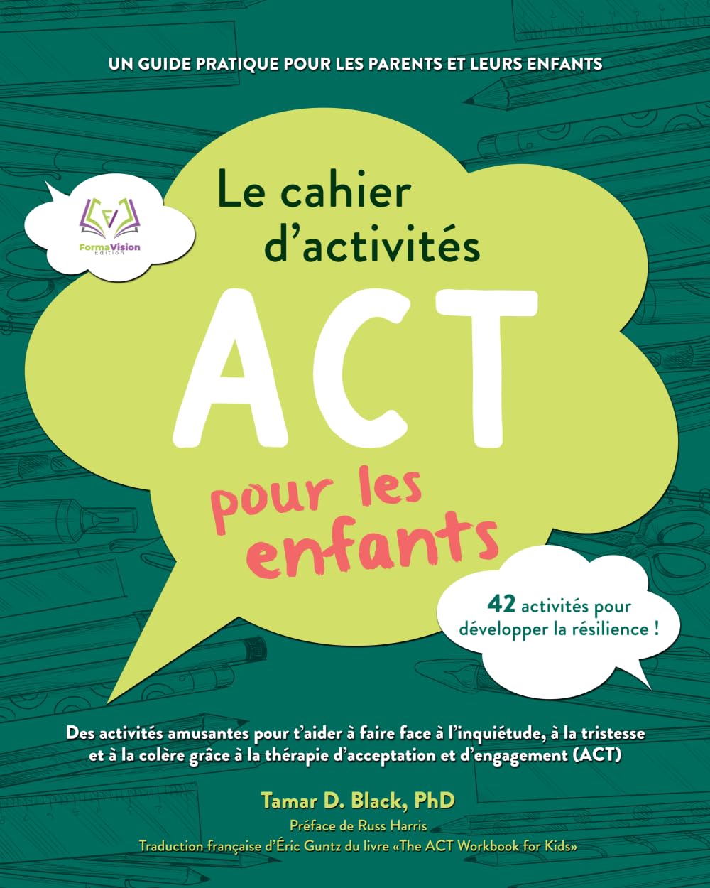 Le cahier d'activités ACT pour les enfants: Des activités amusantes pour t'aider à faire face à l'inquiétude, à la tristesse et à la colère grâce à la thérapie d'acceptation et d'engagement (ACT)