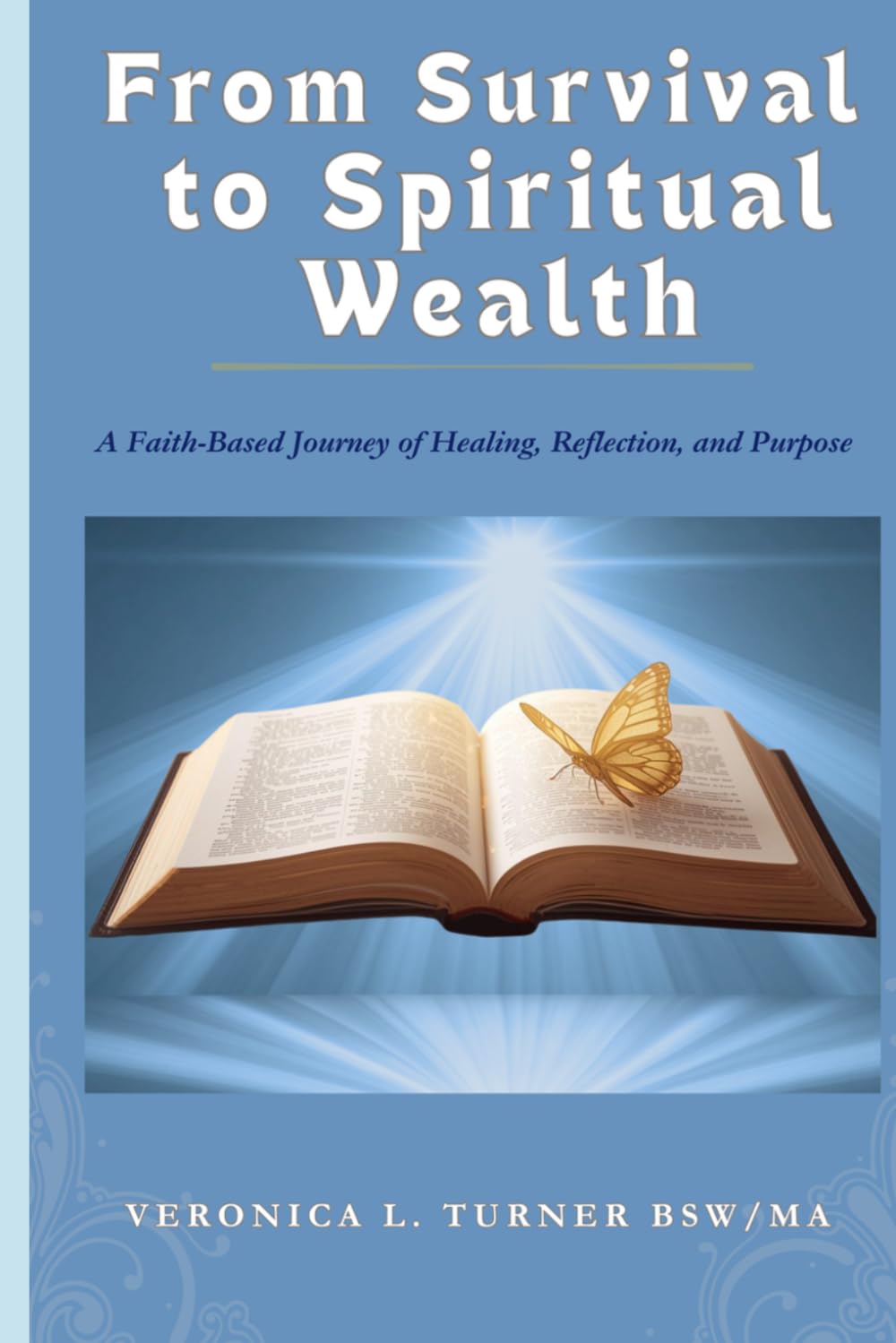 From Survival to Spiritual Wealth: A Faith-Based Journey of Healing, Reflection, and Purpose