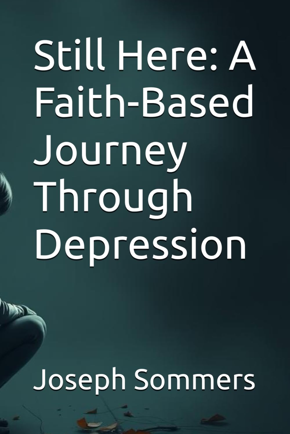 Still Here: A Faith-Based Journey Through Depression