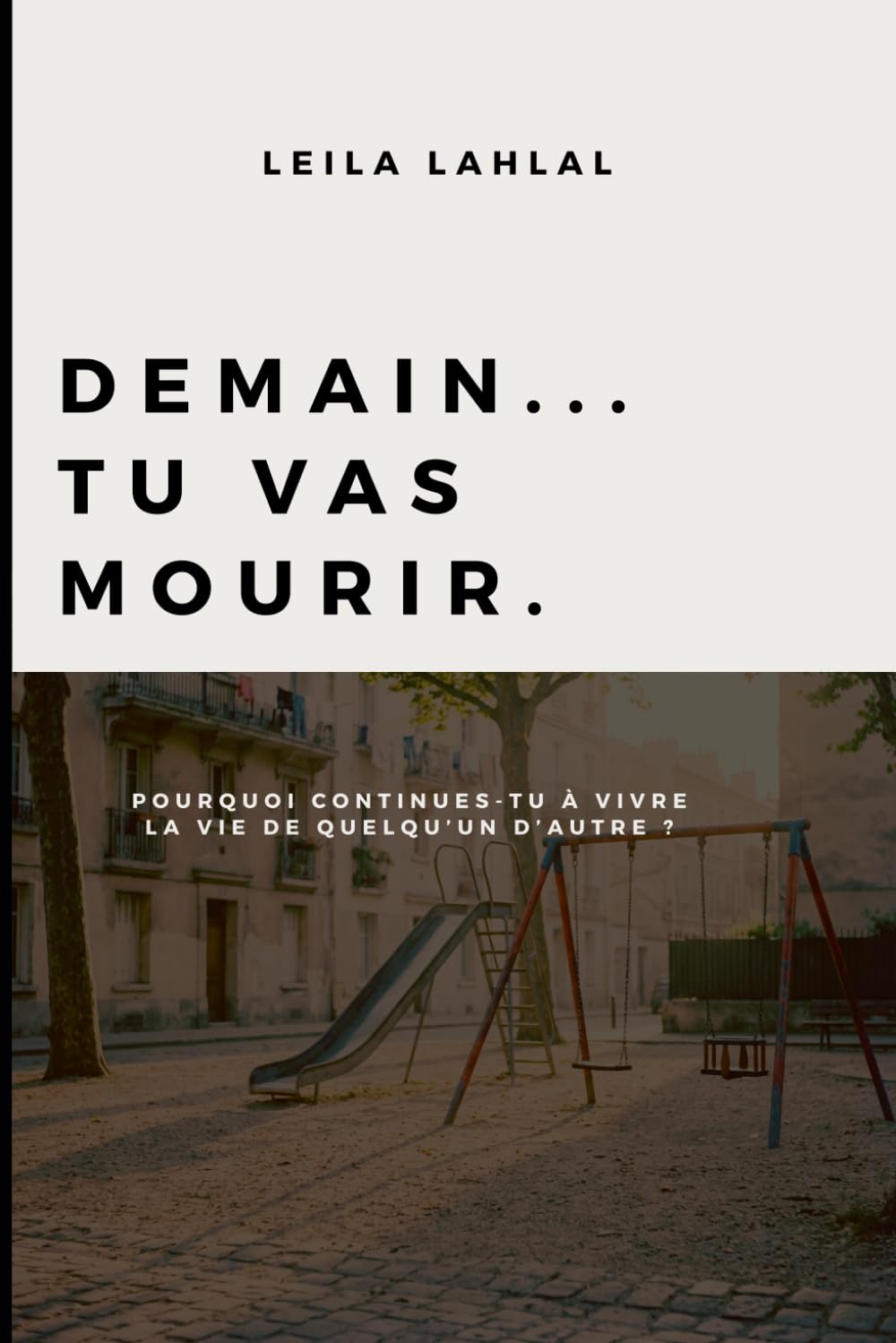 DEMAIN... TU VAS MOURIR.: Pourquoi continues-tu à vivre la vie de quelqu’un d’autre ?