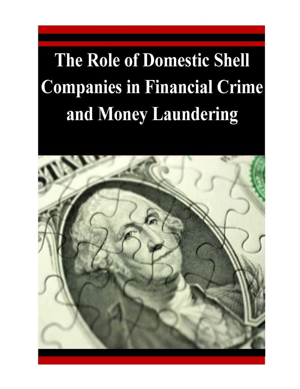 The Role of Domestic Shell Companies in Financial Crime and Money Laundering