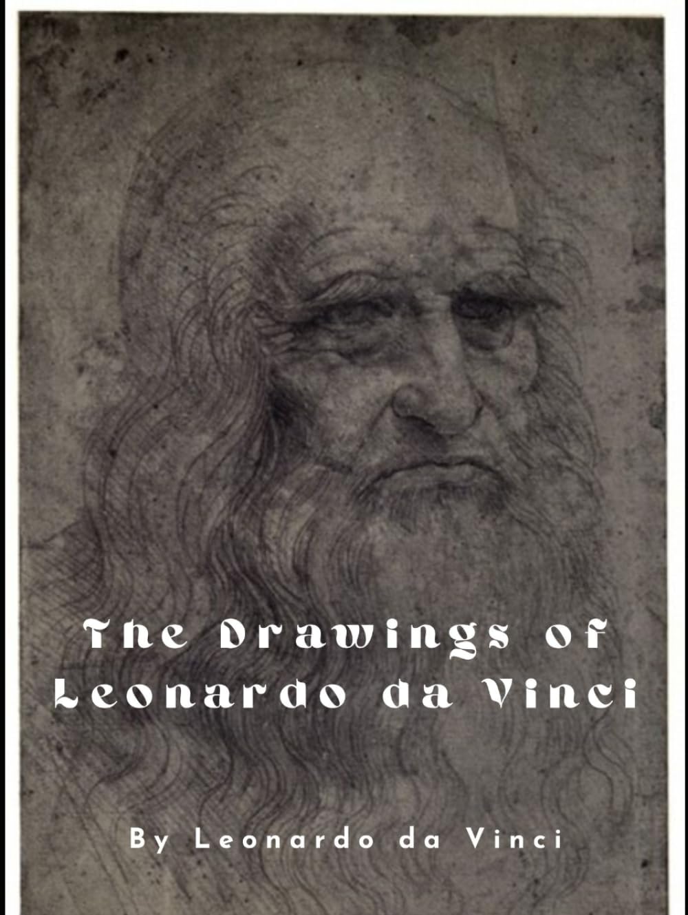 The Drawings of Leonardo da Vinci: With Original Illustrations, an Unabridged Edition