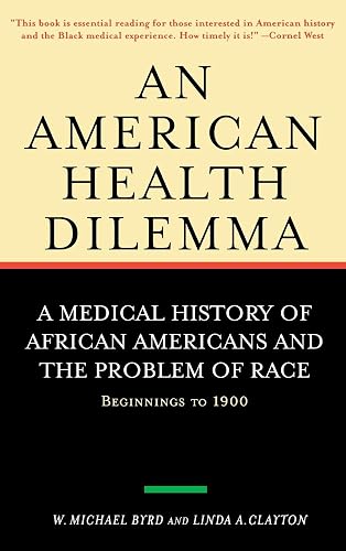 An American Health Dilemma: A Medical History of African Americans and the Problem of Race: Beginnings to 1900: Volume 1