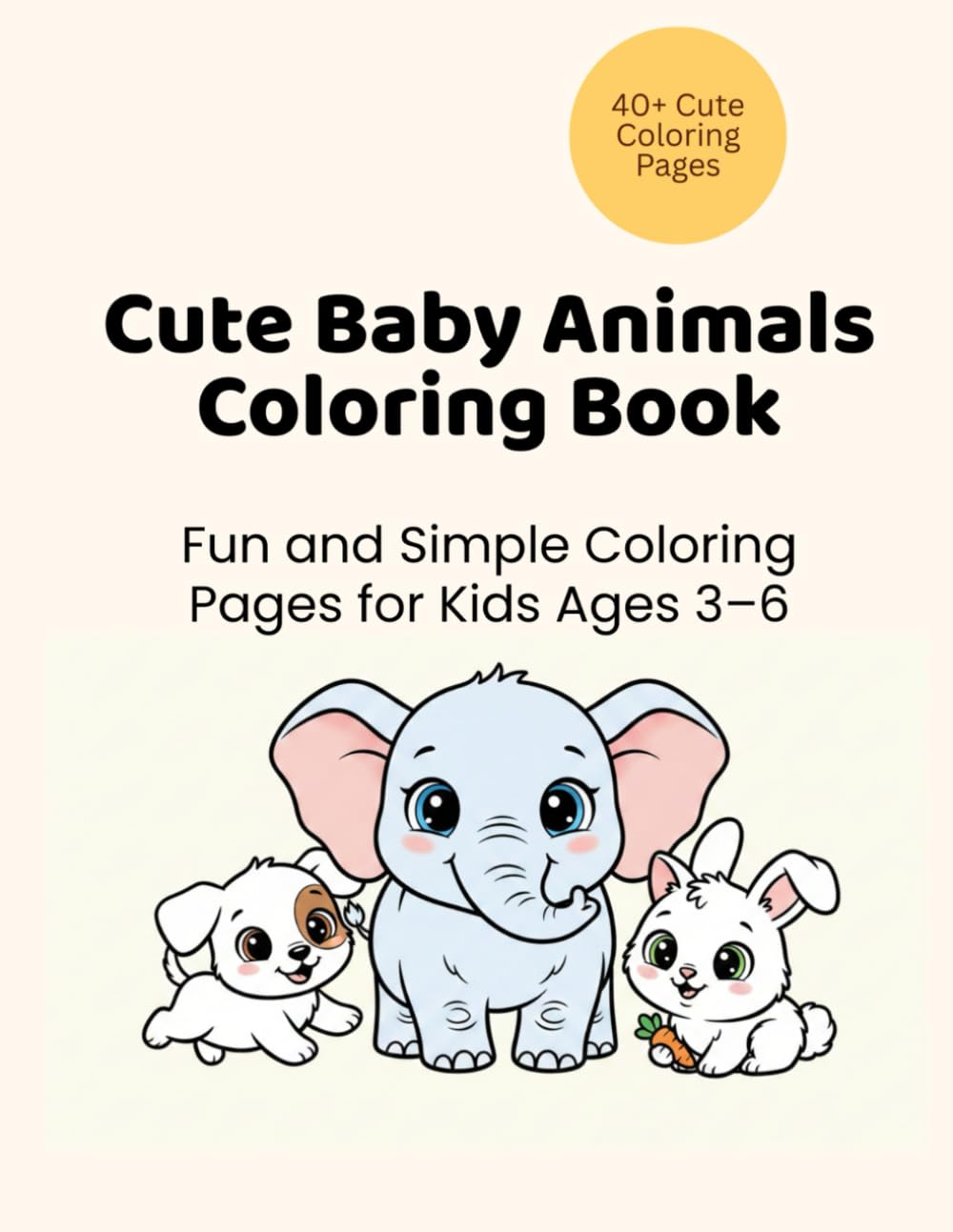 Cute Baby Animals Coloring Book: Fun and Simple Coloring Pages for Kids Ages 3–6